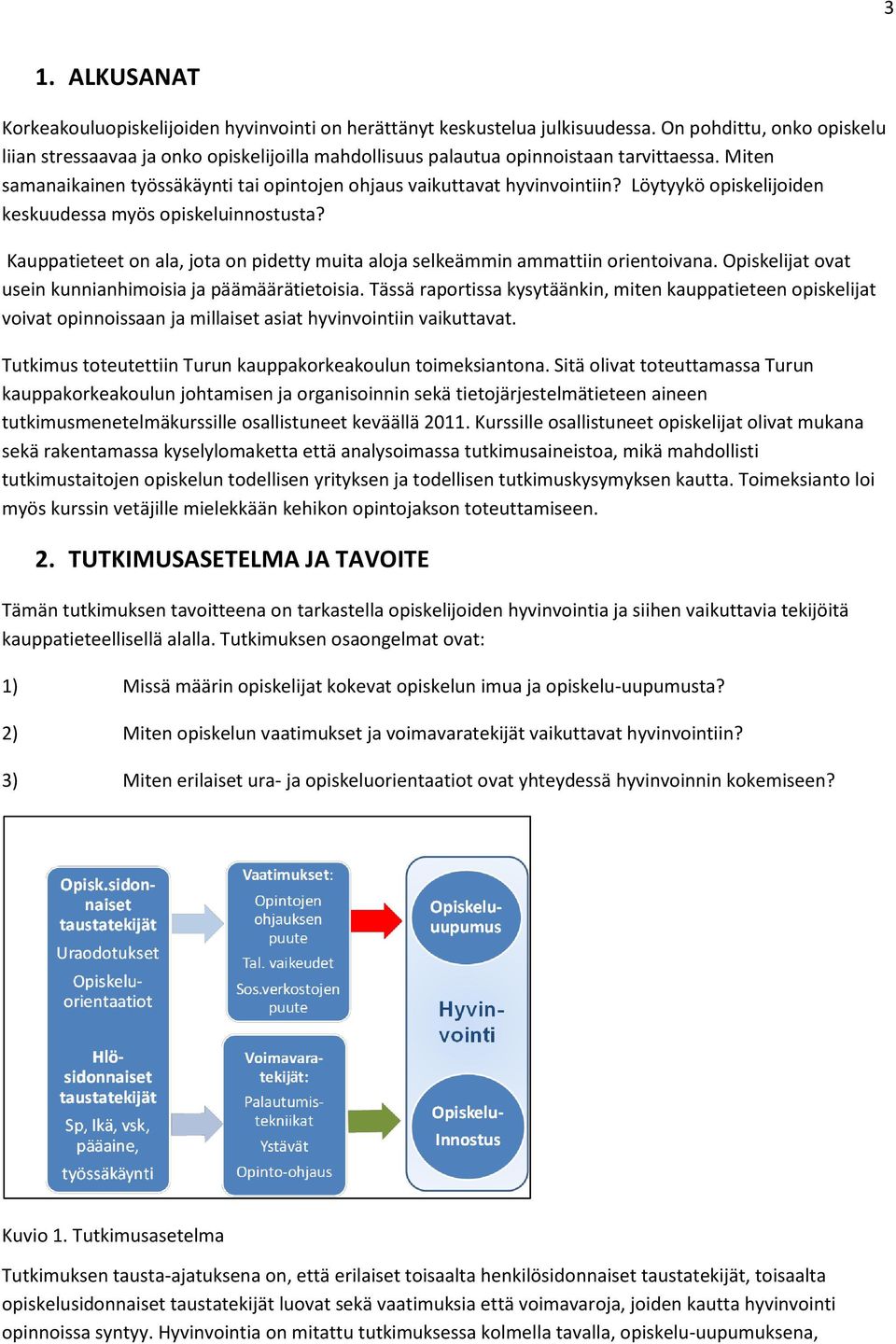 Löytyykö opiskelijoiden keskuudessa myös opiskeluinnostusta? Kauppatieteet on ala, jota on pidetty muita aloja selkeämmin ammattiin orientoivana.