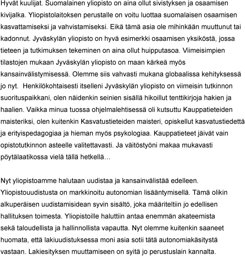 Viimeisimpien tilastojen mukaan Jyväskylän yliopisto on maan kärkeä myös kansainvälistymisessä. Olemme siis vahvasti mukana globaalissa kehityksessä jo nyt.