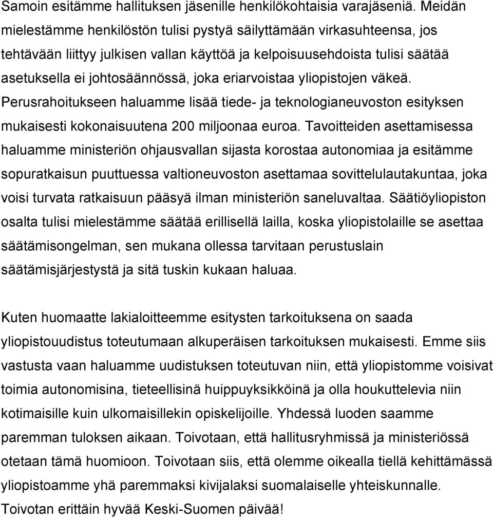 eriarvoistaa yliopistojen väkeä. Perusrahoitukseen haluamme lisää tiede- ja teknologianeuvoston esityksen mukaisesti kokonaisuutena 200 miljoonaa euroa.