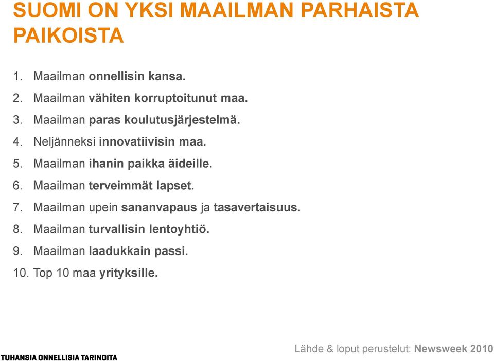 Neljänneksi innovatiivisin maa. 5. Maailman ihanin paikka äideille. 6. Maailman terveimmät lapset. 7.