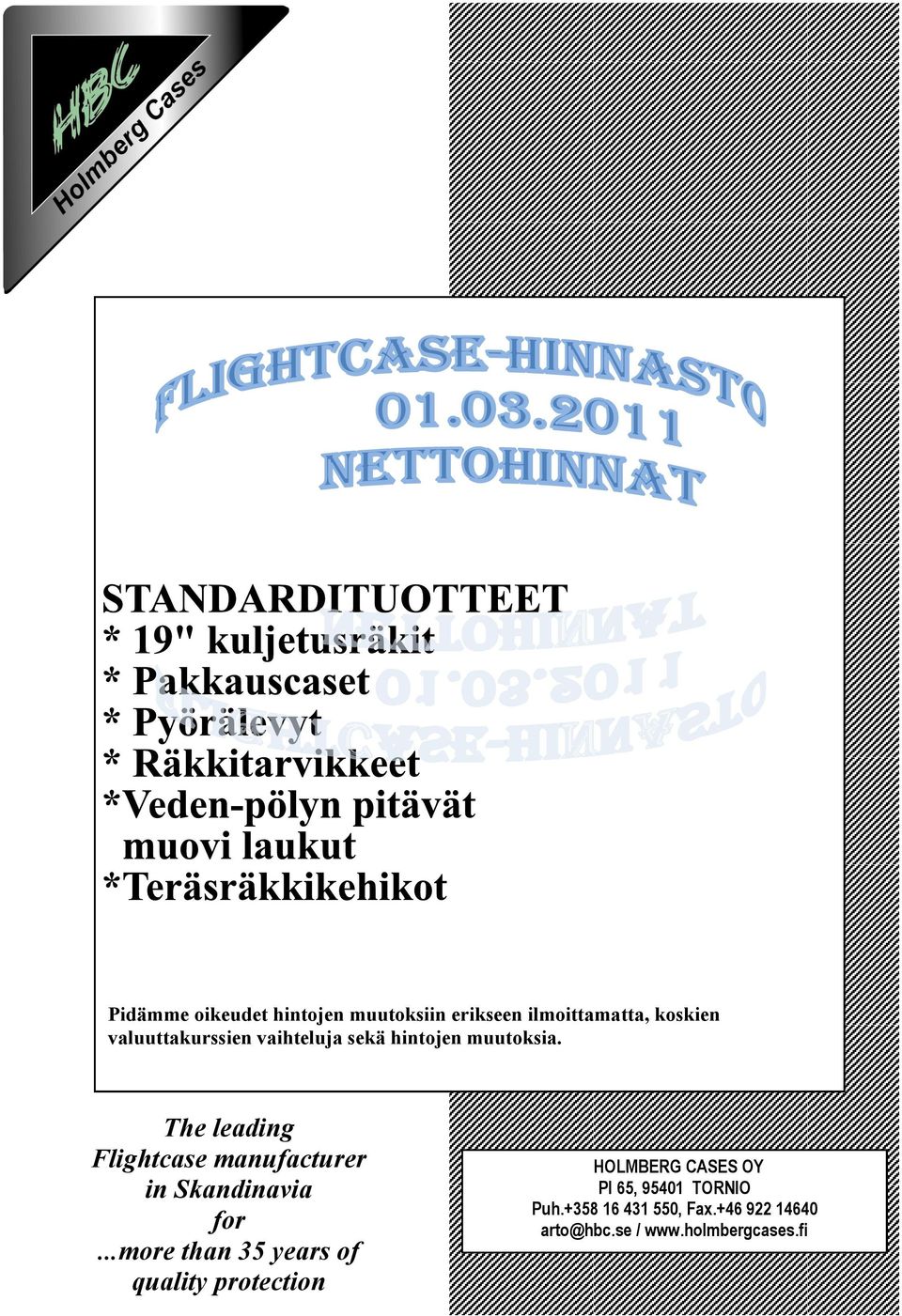 The leading Flightcase manufacturer in Skandinavia for.