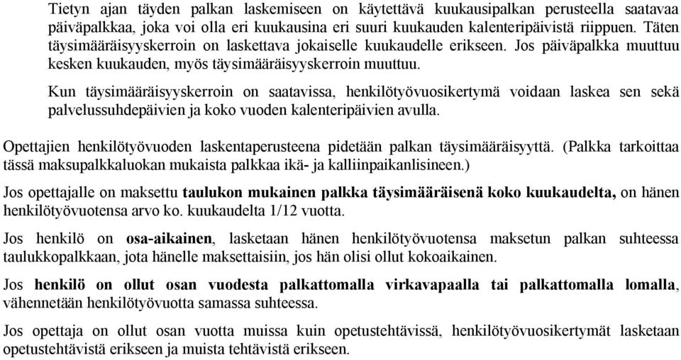 Kun täysimääräisyyskerroin on saatavissa, henkilötyövuosikertymä voidaan laskea sen sekä palvelussuhdepäivien ja koko vuoden kalenteripäivien avulla.