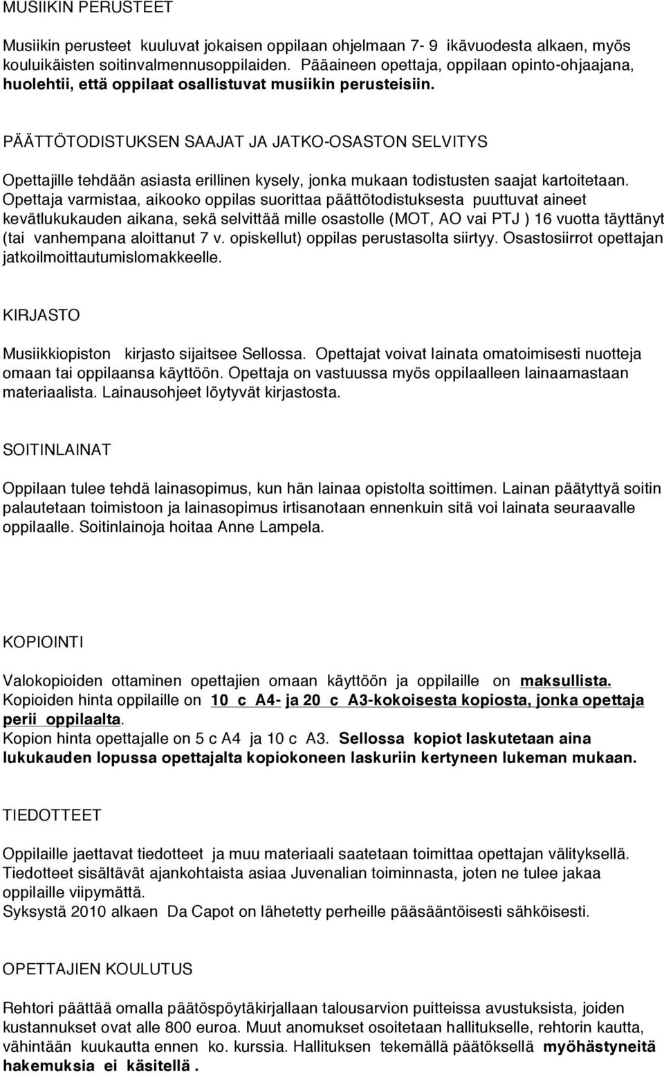 PÄÄTTÖTODISTUKSEN SAAJAT JA JATKO-OSASTON SELVITYS Opettajille tehdään asiasta erillinen kysely, jonka mukaan todistusten saajat kartoitetaan.