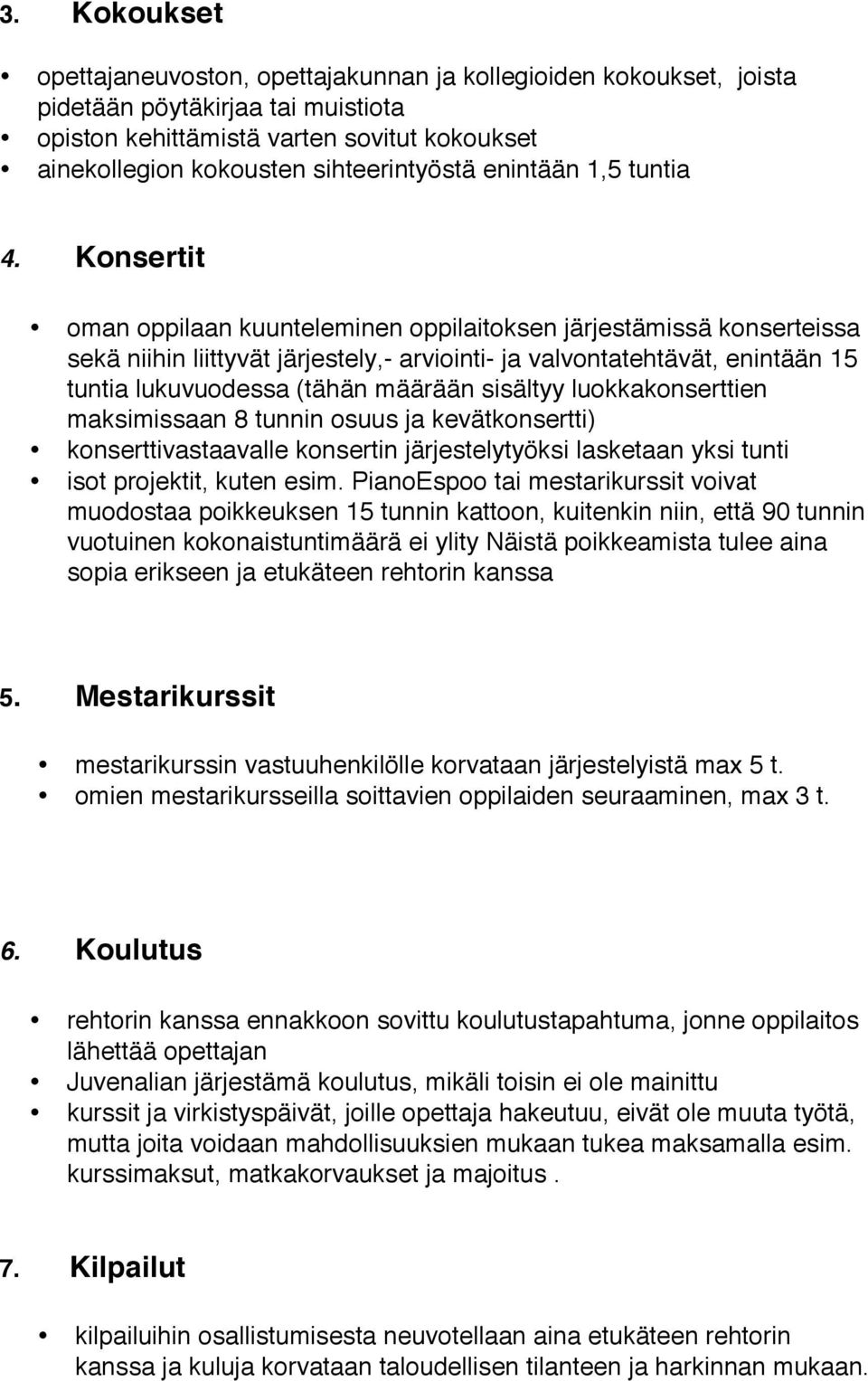 Konsertit oman oppilaan kuunteleminen oppilaitoksen järjestämissä konserteissa sekä niihin liittyvät järjestely,- arviointi- ja valvontatehtävät, enintään 15 tuntia lukuvuodessa (tähän määrään