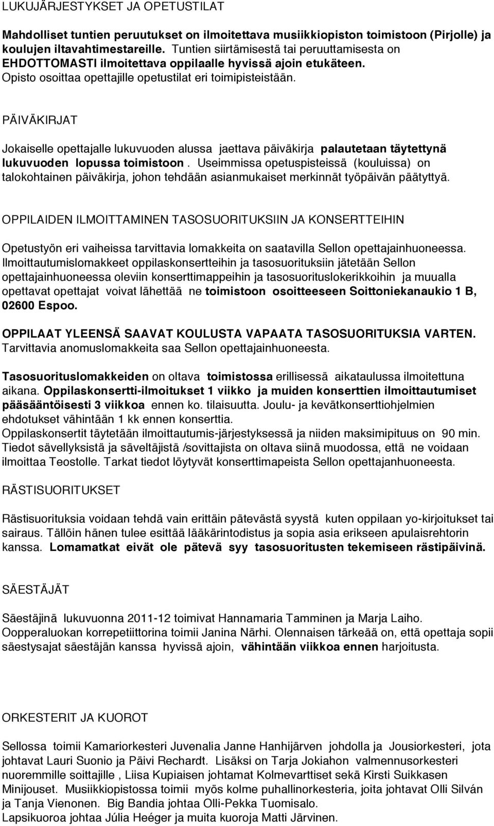 PÄIVÄKIRJAT Jokaiselle opettajalle lukuvuoden alussa jaettava päiväkirja palautetaan täytettynä lukuvuoden lopussa toimistoon.