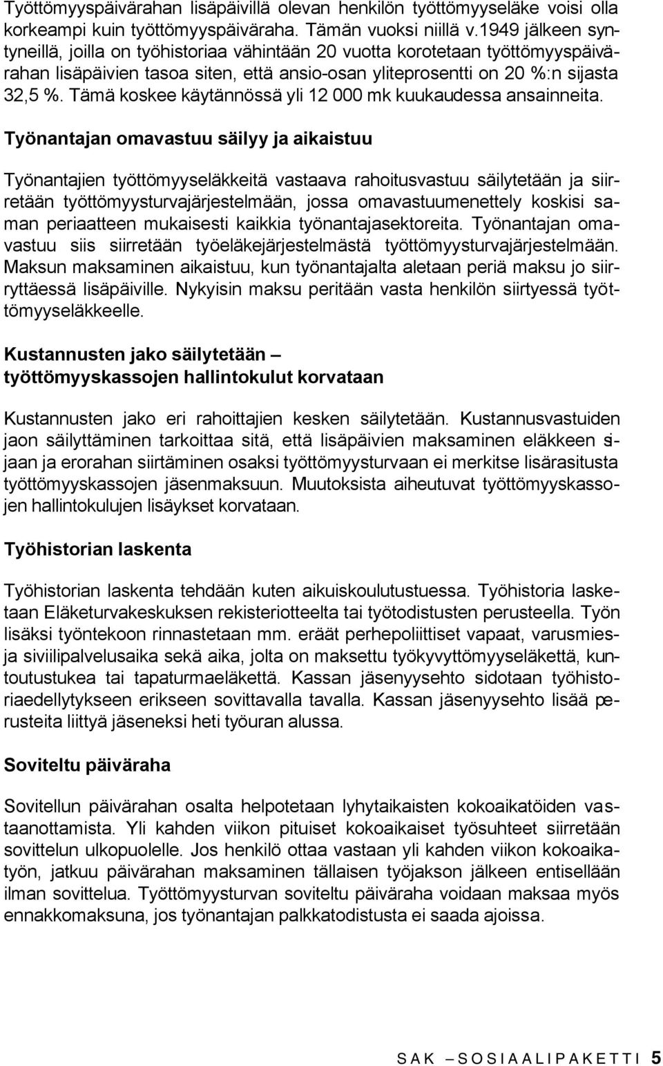 Tämä koskee käytännössä yli 12 000 mk kuukaudessa ansainneita.