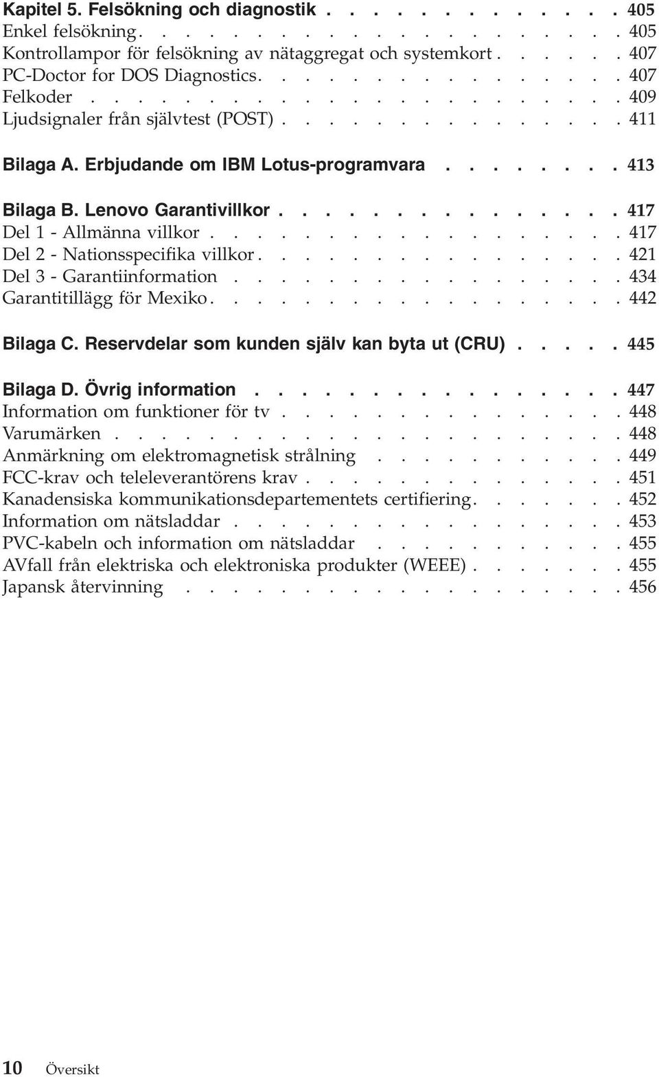 .............. 417 Del 1 - Allmänna villkor..................417 Del 2 - Nationsspecifika villkor................421 Del 3 - Garantiinformation.................434 Garantitillägg för Mexiko.