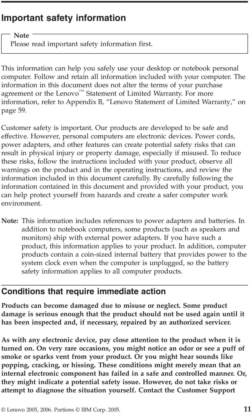 For more information, refer to Appendix B, Lenovo Statement of Limited Warranty, on page 59. Customer safety is important. Our products are developed to be safe and effective.