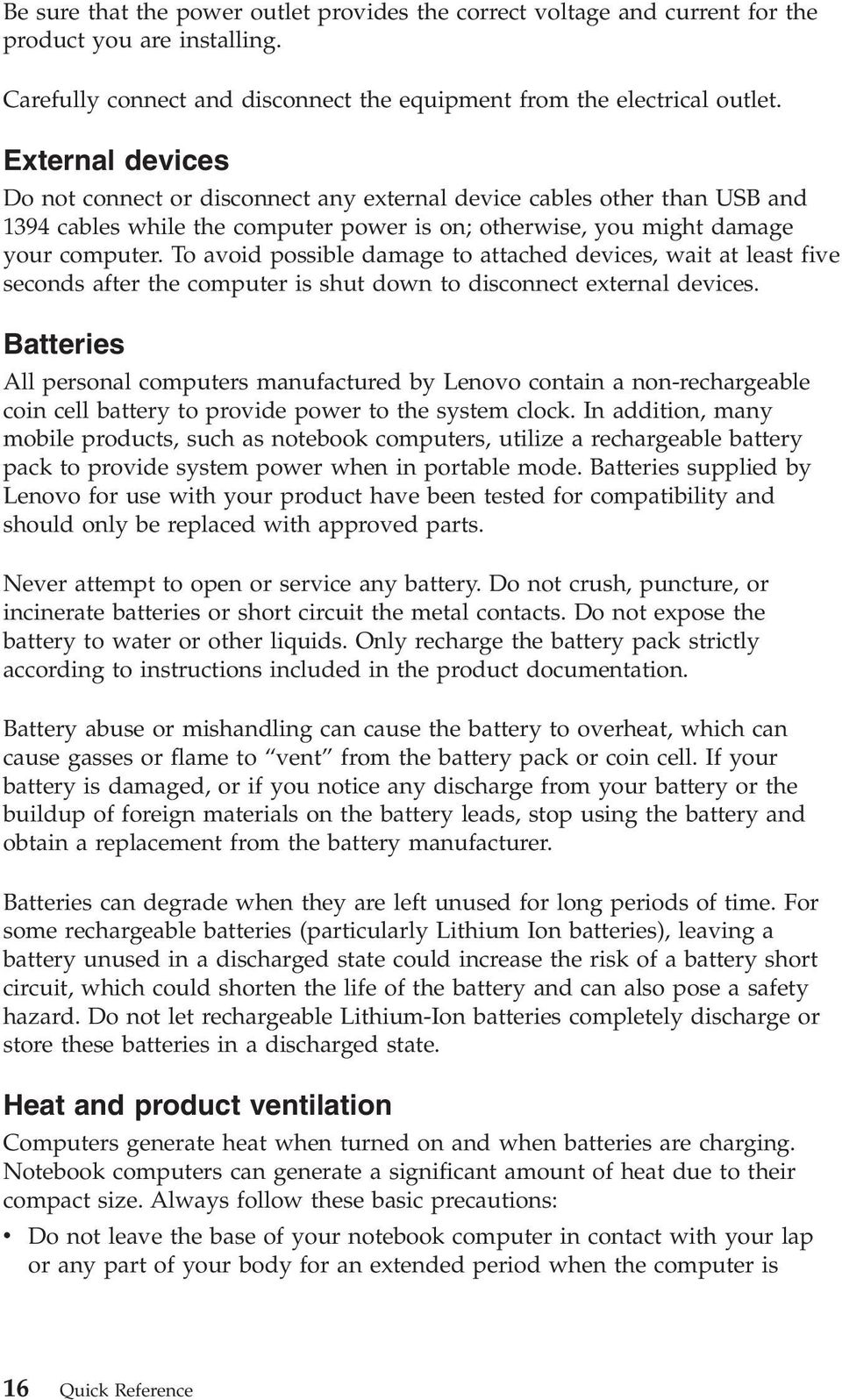 To avoid possible damage to attached devices, wait at least five seconds after the computer is shut down to disconnect external devices.