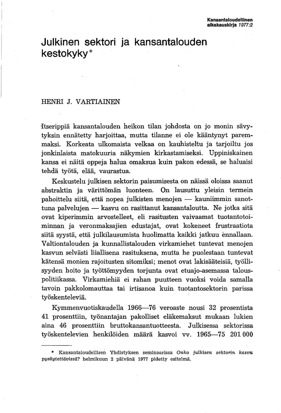 Korkeata ulkomaista velkaa on kauhisteltu ja tarjoiltu jos jonkinlaista matokuuria näkymien kirkastamiseksi.