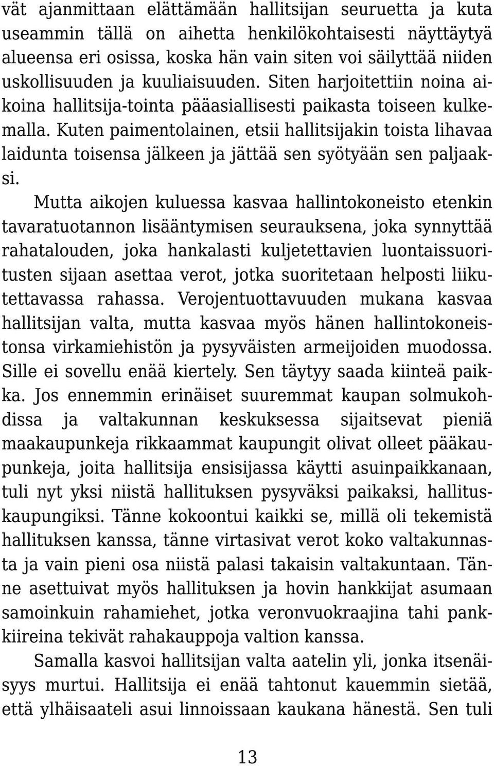 Kuten paimentolainen, etsii hallitsijakin toista lihavaa laidunta toisensa jälkeen ja jättää sen syötyään sen paljaaksi.