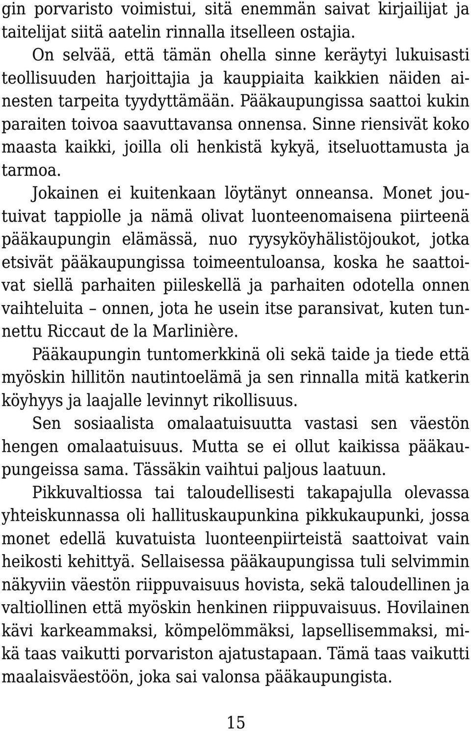 Pääkaupungissa saattoi kukin paraiten toivoa saavuttavansa onnensa. Sinne riensivät koko maasta kaikki, joilla oli henkistä kykyä, itseluottamusta ja tarmoa. Jokainen ei kuitenkaan löytänyt onneansa.