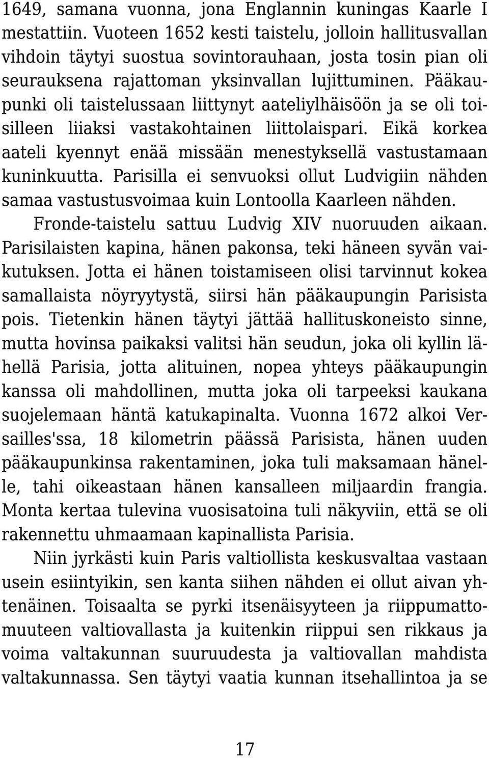 Pääkaupunki oli taistelussaan liittynyt aateliylhäisöön ja se oli toisilleen liiaksi vastakohtainen liittolaispari. Eikä korkea aateli kyennyt enää missään menestyksellä vastustamaan kuninkuutta.