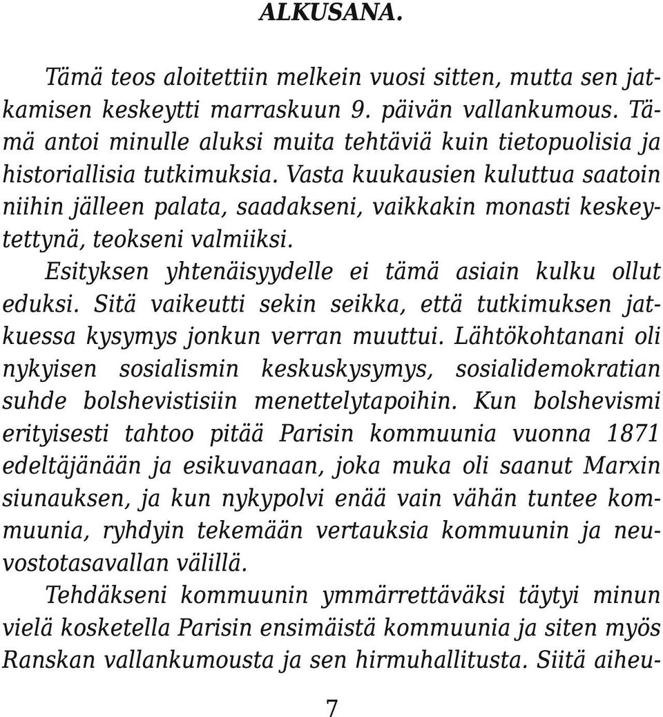 Vasta kuukausien kuluttua saatoin niihin jälleen palata, saadakseni, vaikkakin monasti keskeytettynä, teokseni valmiiksi. Esityksen yhtenäisyydelle ei tämä asiain kulku ollut eduksi.