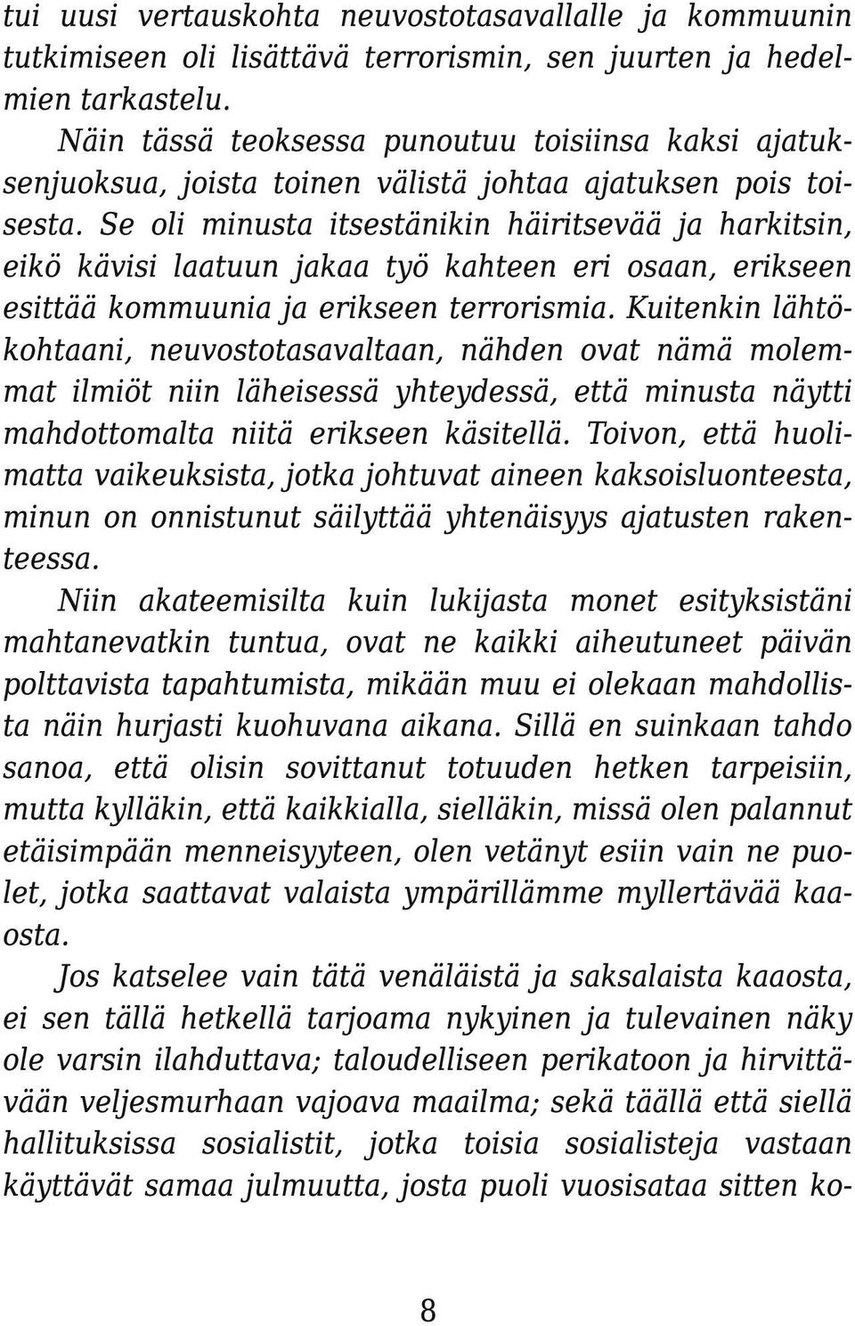 Se oli minusta itsestänikin häiritsevää ja harkitsin, eikö kävisi laatuun jakaa työ kahteen eri osaan, erikseen esittää kommuunia ja erikseen terrorismia.