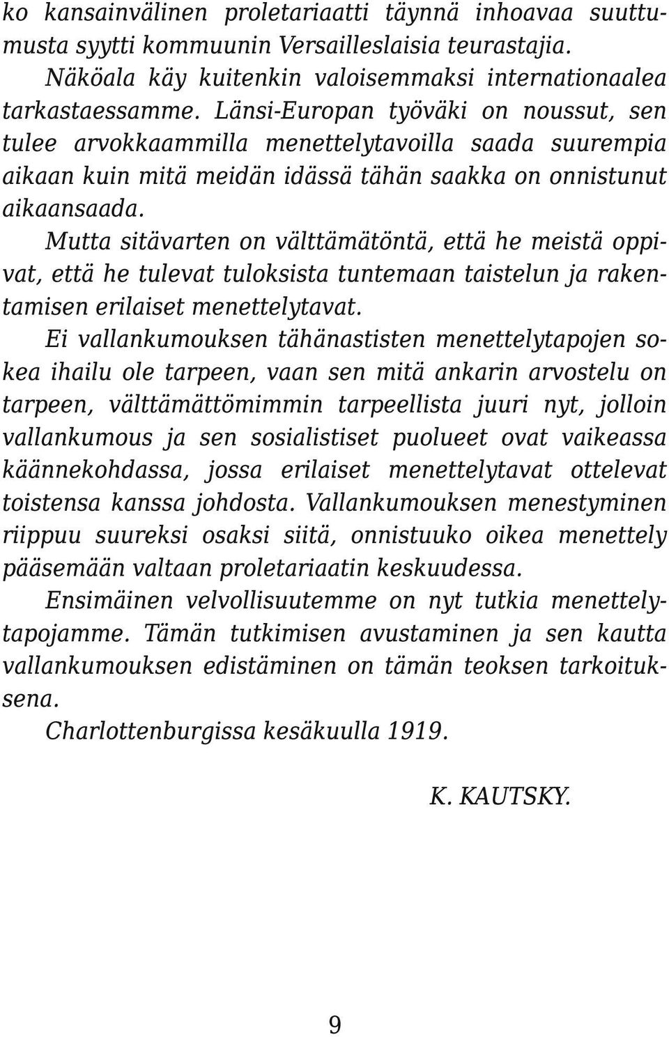 Mutta sitävarten on välttämätöntä, että he meistä oppivat, että he tulevat tuloksista tuntemaan taistelun ja rakentamisen erilaiset menettelytavat.