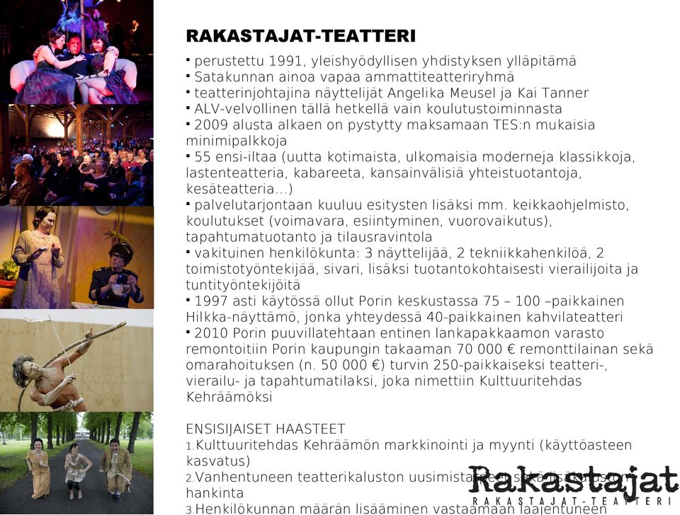 kabareeta, kansainvälisiä yhteistuotantoja, kesäteatteria ) palvelutarjontaan kuuluu esitysten lisäksi mm.