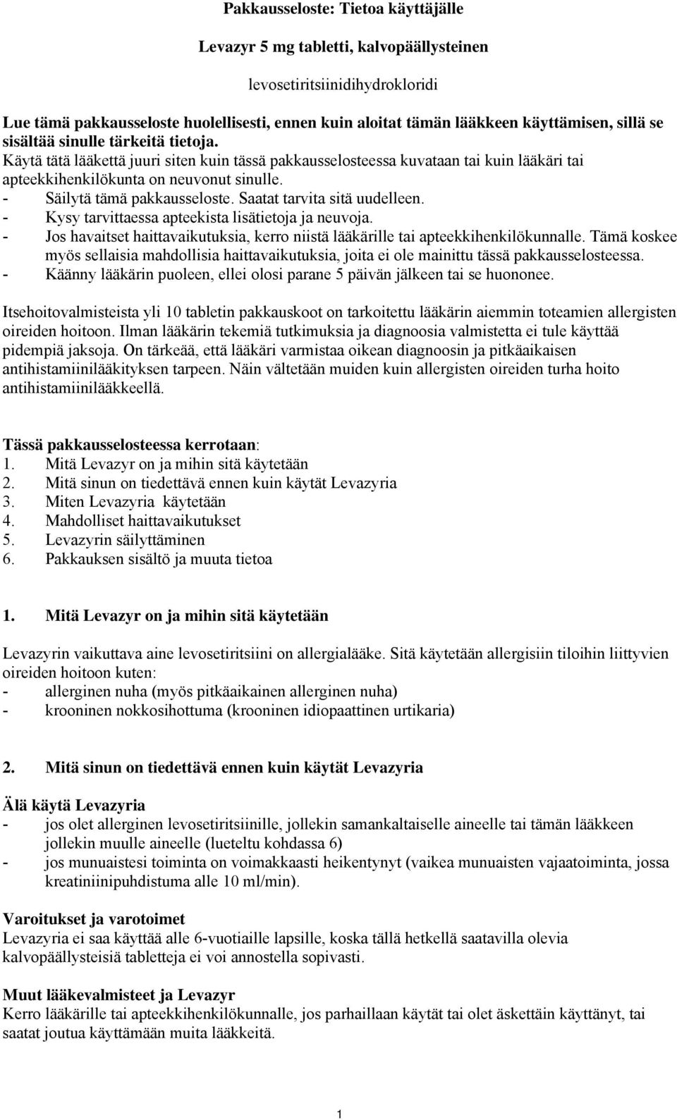 - Säilytä tämä pakkausseloste. Saatat tarvita sitä uudelleen. - Kysy tarvittaessa apteekista lisätietoja ja neuvoja.