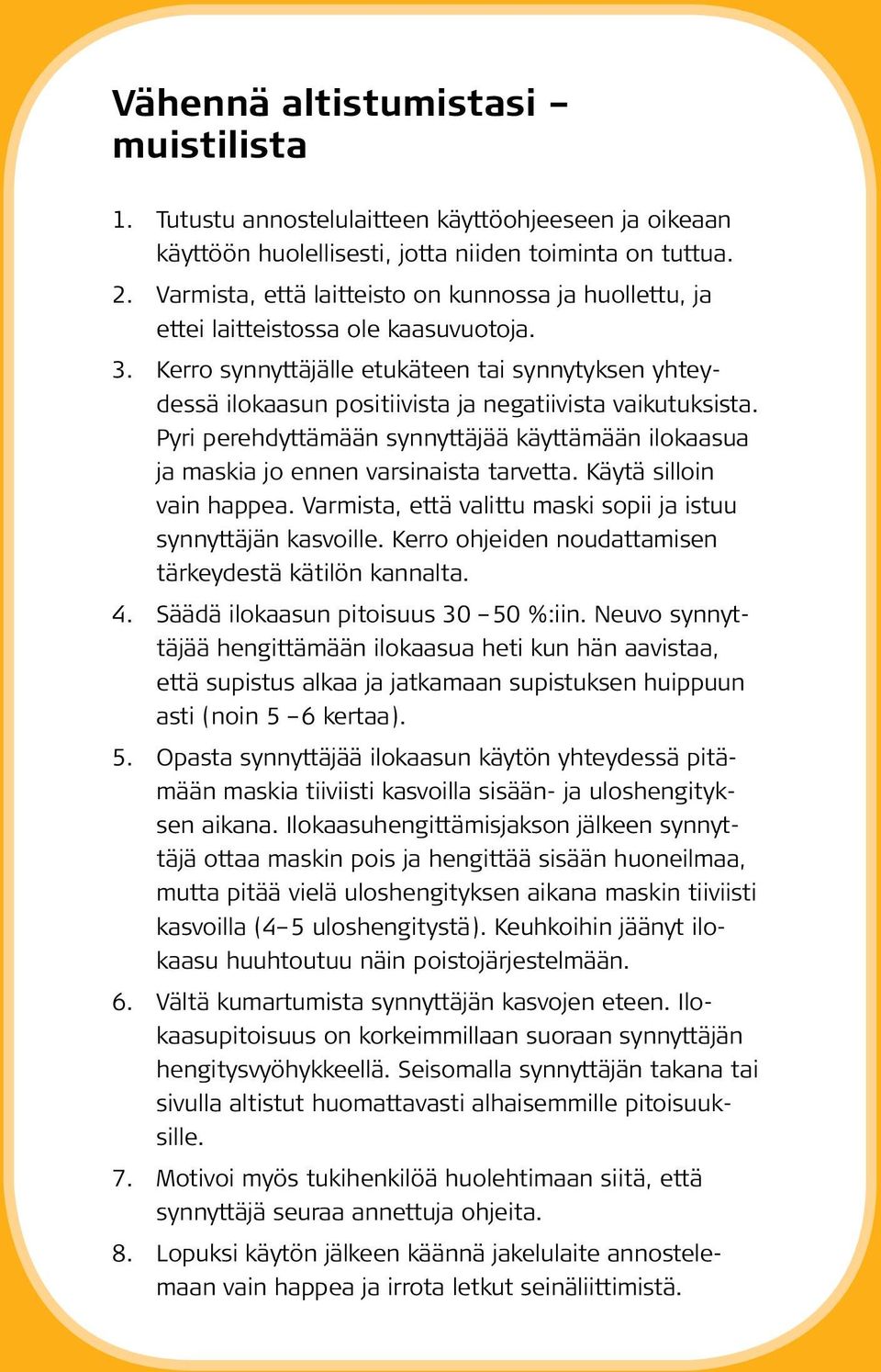 Kerro synnyttäjälle etukäteen tai synnytyksen yhteydessä ilokaasun positiivista ja negatiivista vaikutuksista.