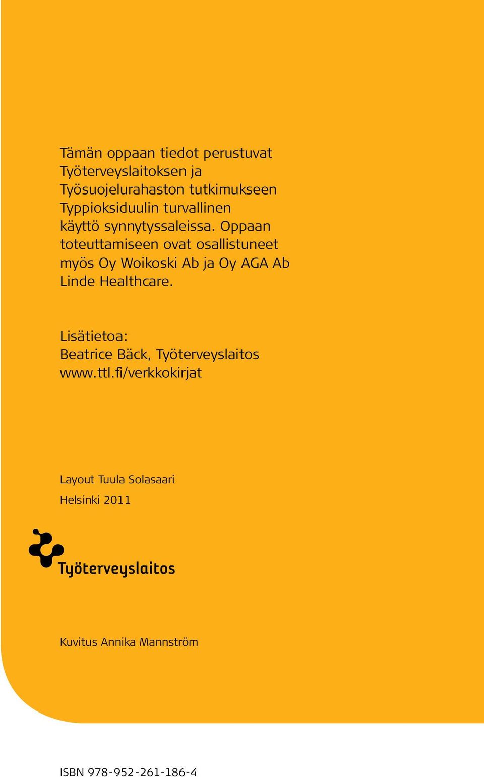 Oppaan toteuttamiseen ovat osallistuneet myös Oy Woikoski Ab ja Oy AGA Ab Linde Healthcare.