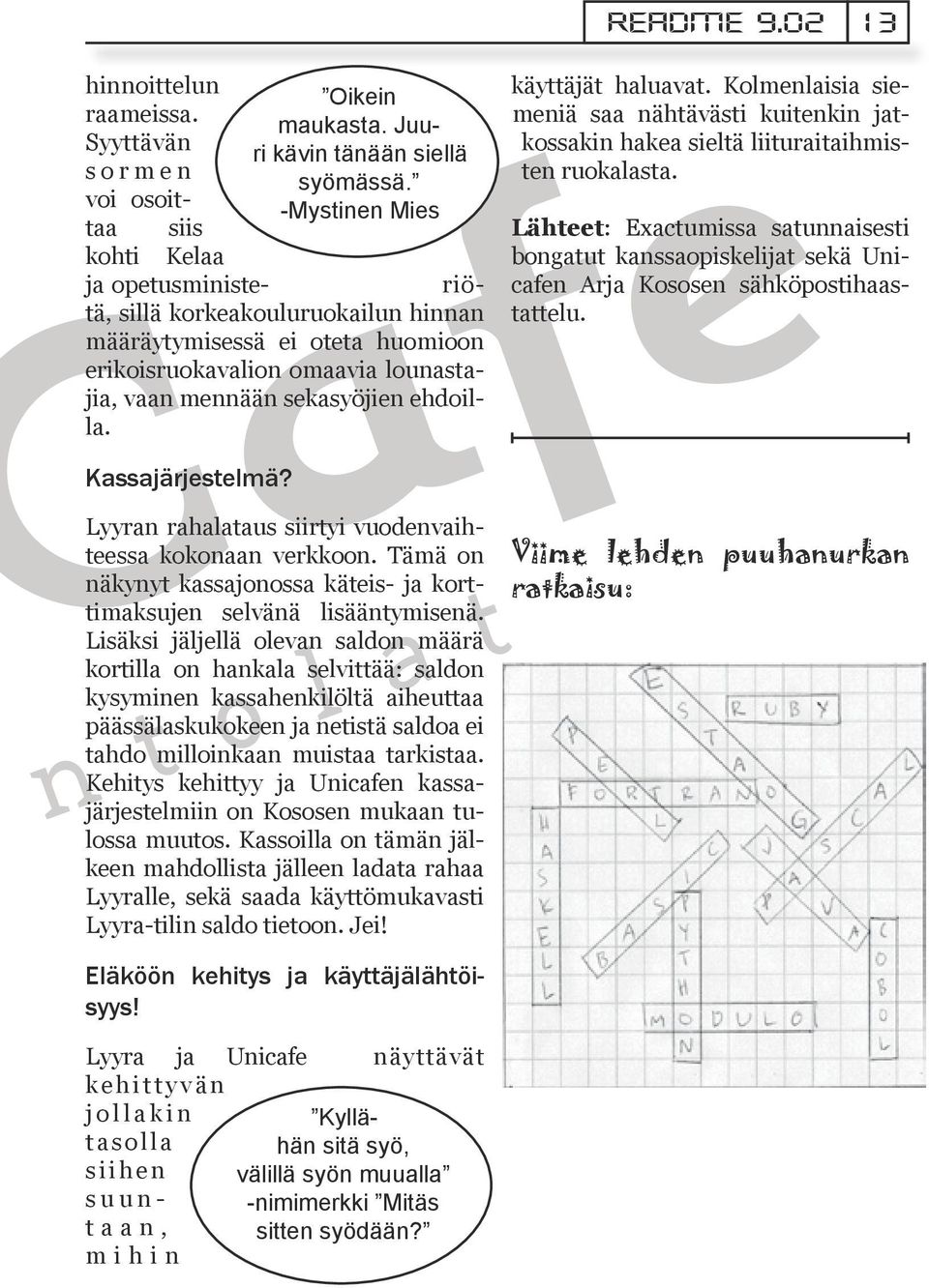 sekasyöjien ehdoilla. käyttäjät haluavat. Kolmenlaisia siemeniä saa nähtävästi kuitenkin jatkossakin hakea sieltä liituraitaihmisten ruokalasta. Kassajärjestelmä?