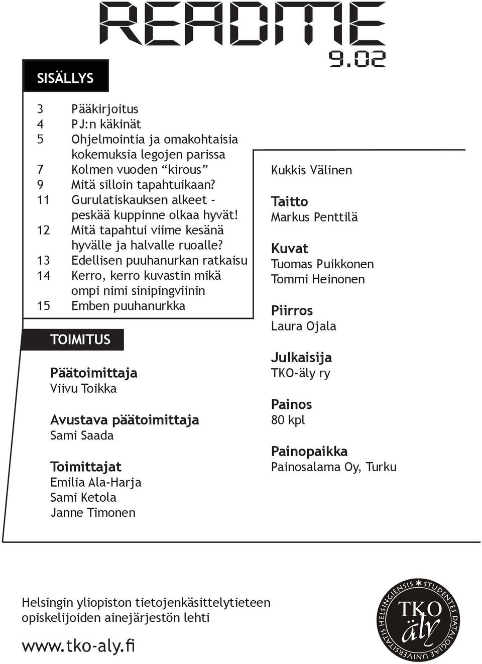 13 Edellisen puuhanurkan ratkaisu 14 Kerro, kerro kuvastin mikä ompi nimi sinipingviinin 15 Emben puuhanurkka TOIMITUS Päätoimittaja Viivu Toikka Avustava päätoimittaja Sami Saada Toimittajat