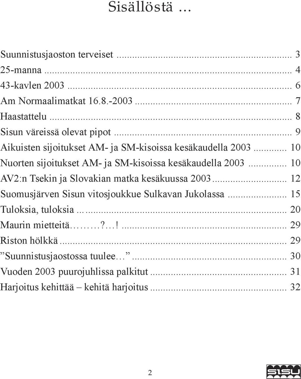 .. 10 Nuorten sijoitukset AM- ja SM-kisoissa kesäkaudella 2003... 10 AV2:n Tsekin ja Slovakian matka kesäkuussa 2003.