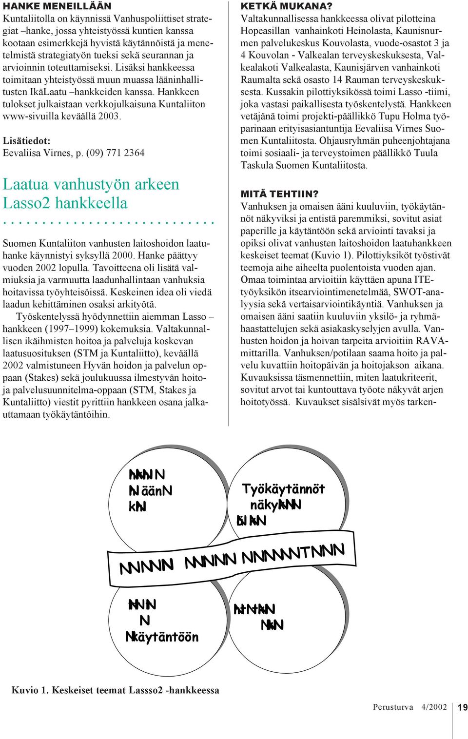 Hankkeen tulokset julkaistaan verkkojulkaisuna Kuntaliiton www-sivuilla keväällä 2003. Eevaliisa Virnes, p.