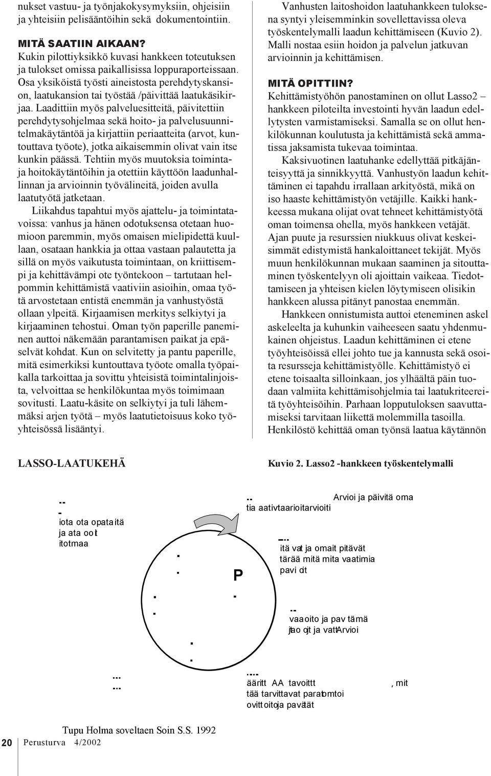 Osa yksiköistä työsti aineistosta perehdytyskansion, laatukansion tai työstää /päivittää laatukäsikirjaa.