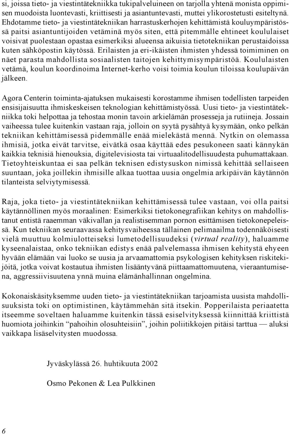 esimerkiksi alueensa aikuisia tietotekniikan perustaidoissa kuten sähköpostin käytössä.