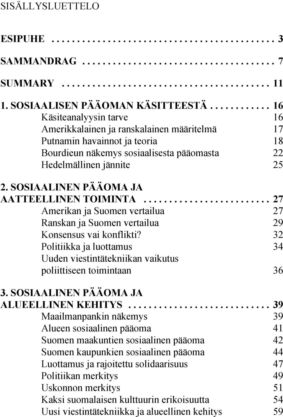 SOSIAALINEN PÄÄOMA JA AATTEELLINEN TOIMINTA... 27 Amerikan ja Suomen vertailua 27 Ranskan ja Suomen vertailua 29 Konsensus vai konflikti?