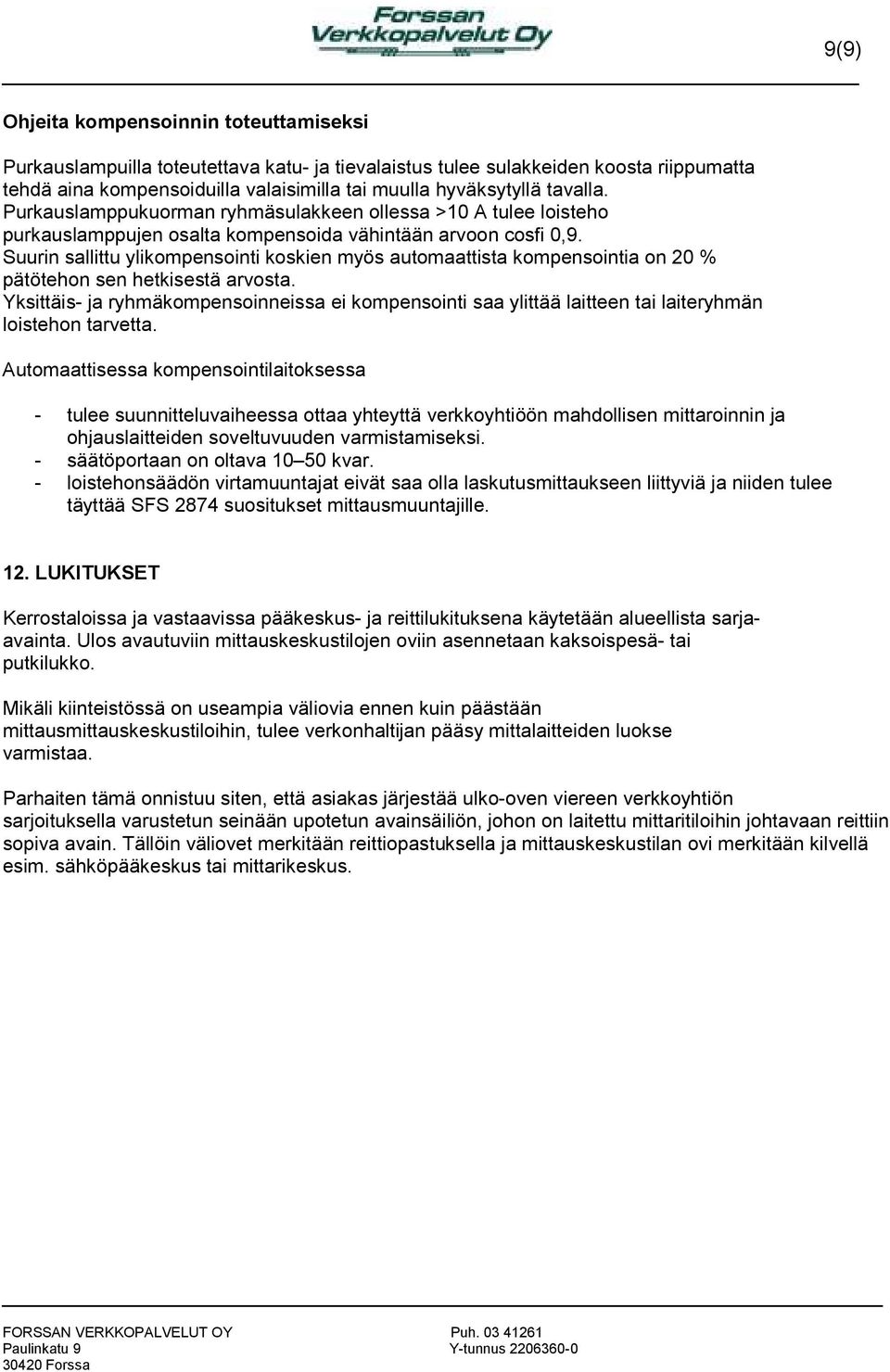 Suurin sallittu ylikompensointi koskien myös automaattista kompensointia on 20 % pätötehon sen hetkisestä arvosta.