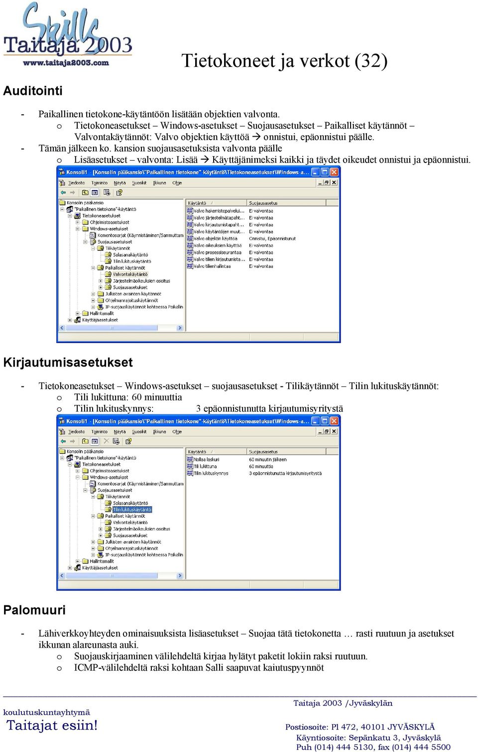 kansion suojausasetuksista valvonta päälle o Lisäasetukset valvonta: Lisää Käyttäjänimeksi kaikki ja täydet oikeudet onnistui ja epäonnistui.