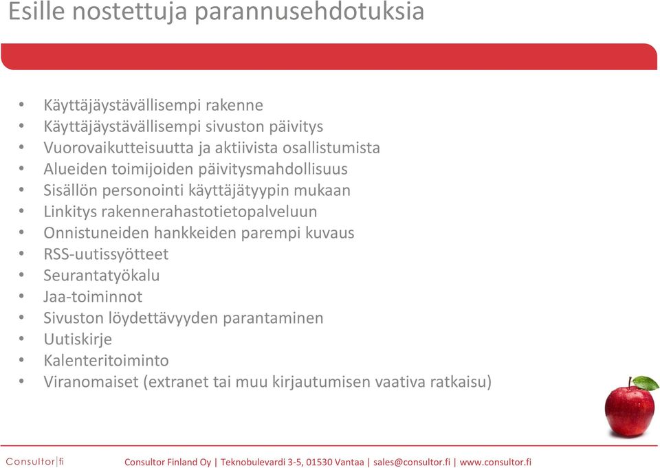 käyttäjätyypin mukaan Linkitys rakennerahastotietopalveluun Onnistuneiden hankkeiden parempi kuvaus RSS-uutissyötteet