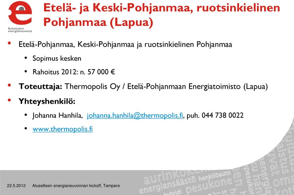 57 000 Toteuttaja: Thermopolis Oy / Etelä-Pohjanmaan Energiatoimisto (Lapua)