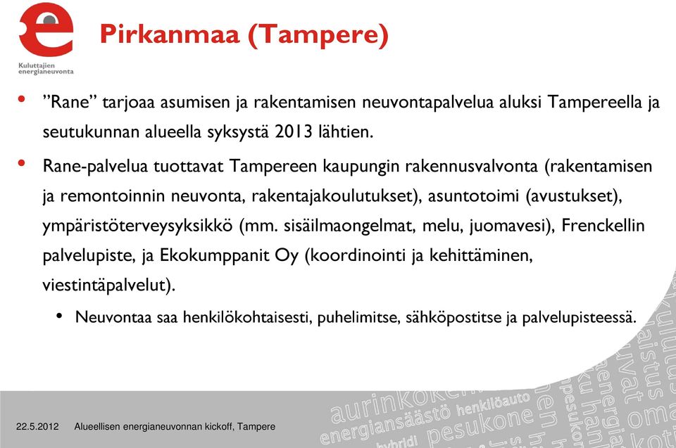 Rane-palvelua tuottavat Tampereen kaupungin rakennusvalvonta (rakentamisen ja remontoinnin neuvonta, rakentajakoulutukset),