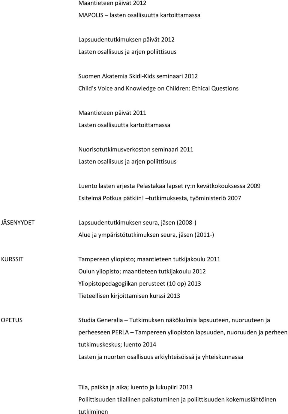 arjesta Pelastakaa lapset ry:n kevätkokouksessa 2009 Esitelmä Potkua pätkiin!