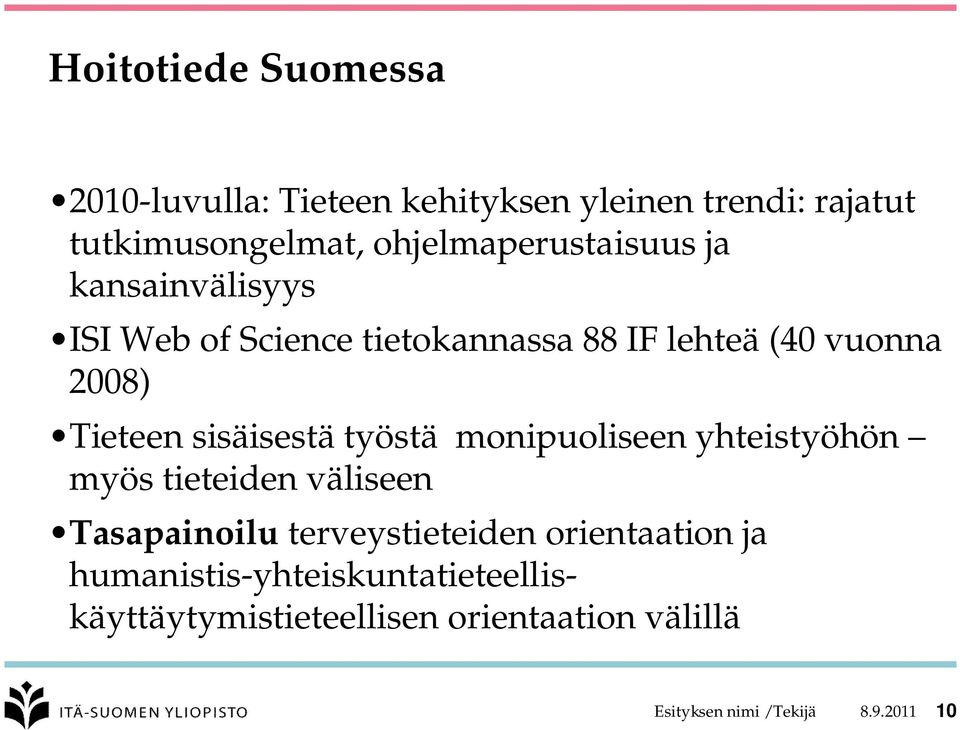 Tieteen sisäisestä työstä monipuoliseen yhteistyöhön myös tieteiden väliseen Tasapainoilu terveystieteiden