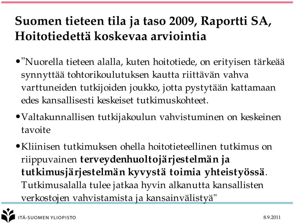 Valtakunnallisen tutkijakoulun vahvistuminen on keskeinen tavoite Kliinisen tutkimuksen ohella hoitotieteellinen tutkimus on riippuvainen