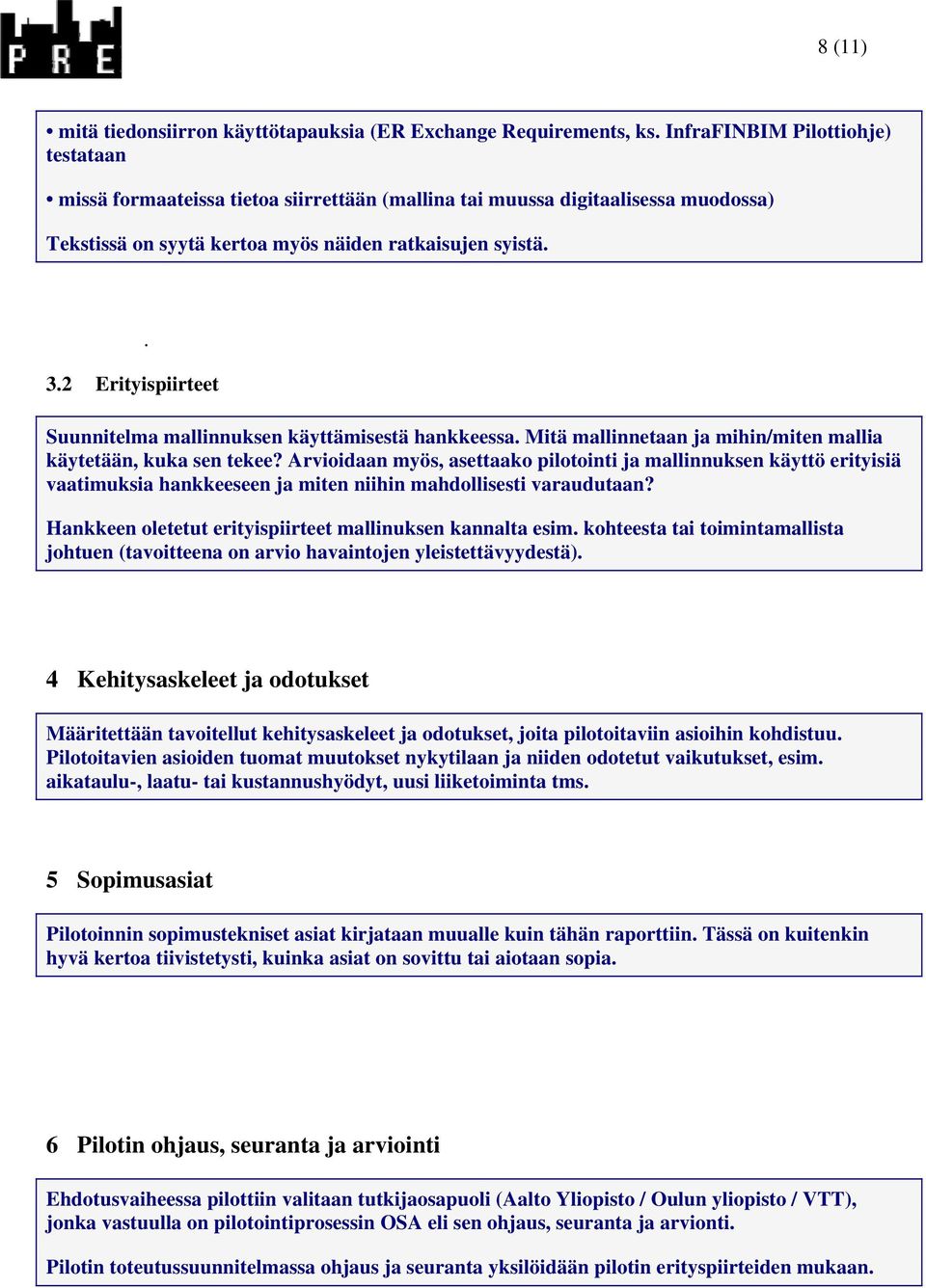 Suunnitelma mallinnuksen käyttämisestä hankkeessa. Mitä mallinnetaan ja mihin/miten mallia käytetään, kuka sen tekee?