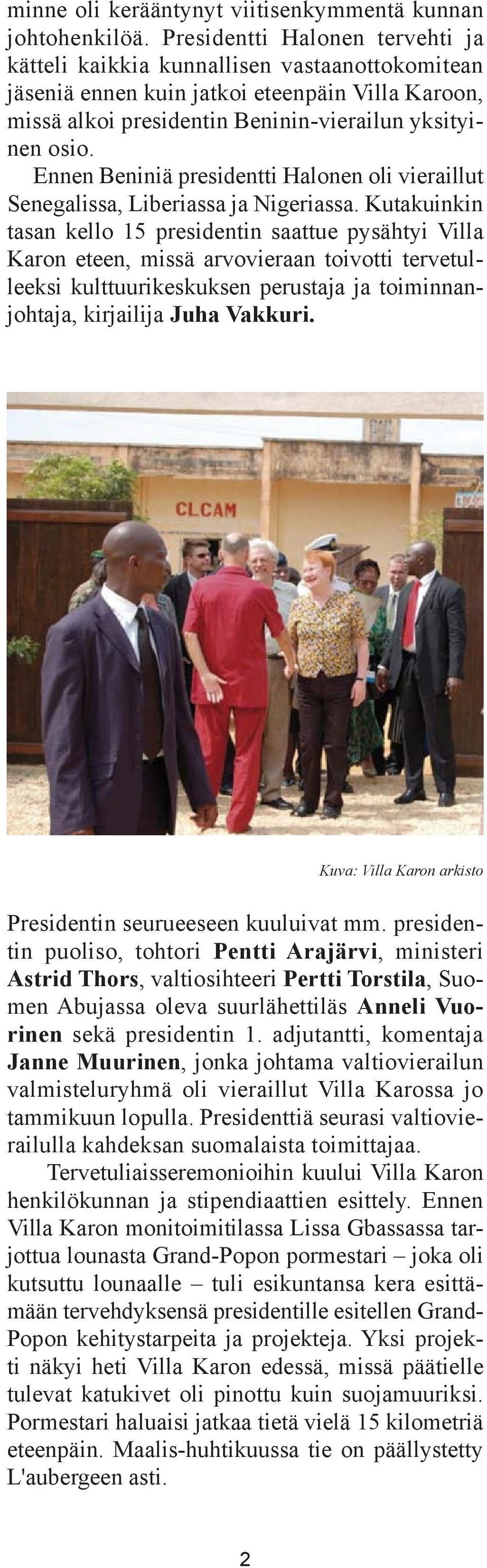 Ennen Beniniä presidentti Halonen oli vieraillut Senegalissa, Liberiassa ja Nigeriassa.