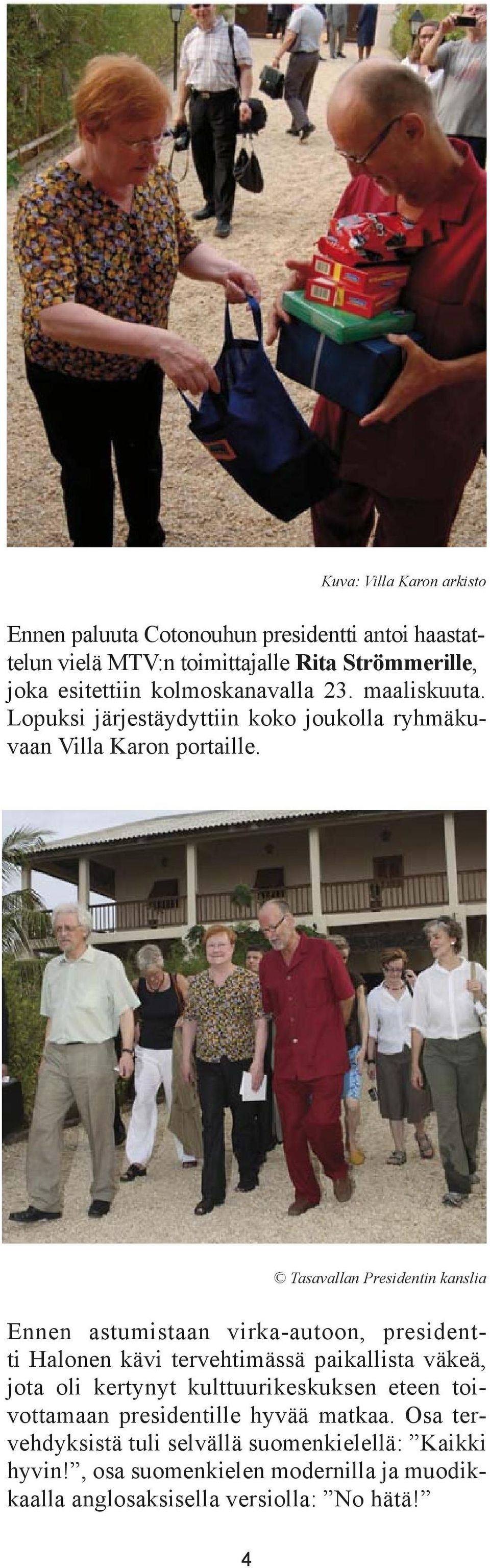 Tasavallan Presidentin kanslia Ennen astumistaan virka-autoon, presidentti Halonen kävi tervehtimässä paikallista väkeä, jota oli kertynyt