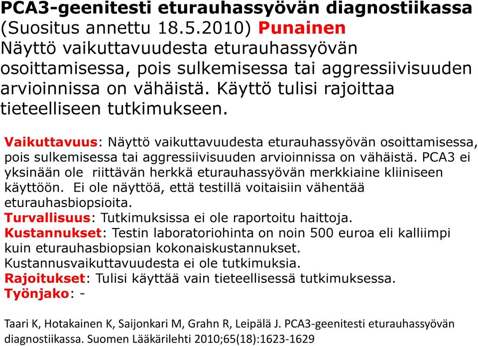 Vaikuttavuus: Näyttö vaikuttavuudesta eturauhassyövän osoittamisessa, pois sulkemisessa tai aggressiivisuuden arvioinnissa on vähäistä.