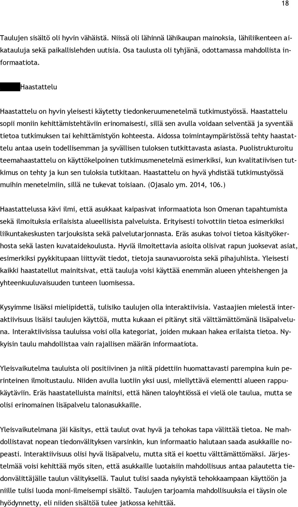 Haastattelu sopii moniin kehittämistehtäviin erinomaisesti, sillä sen avulla voidaan selventää ja syventää tietoa tutkimuksen tai kehittämistyön kohteesta.