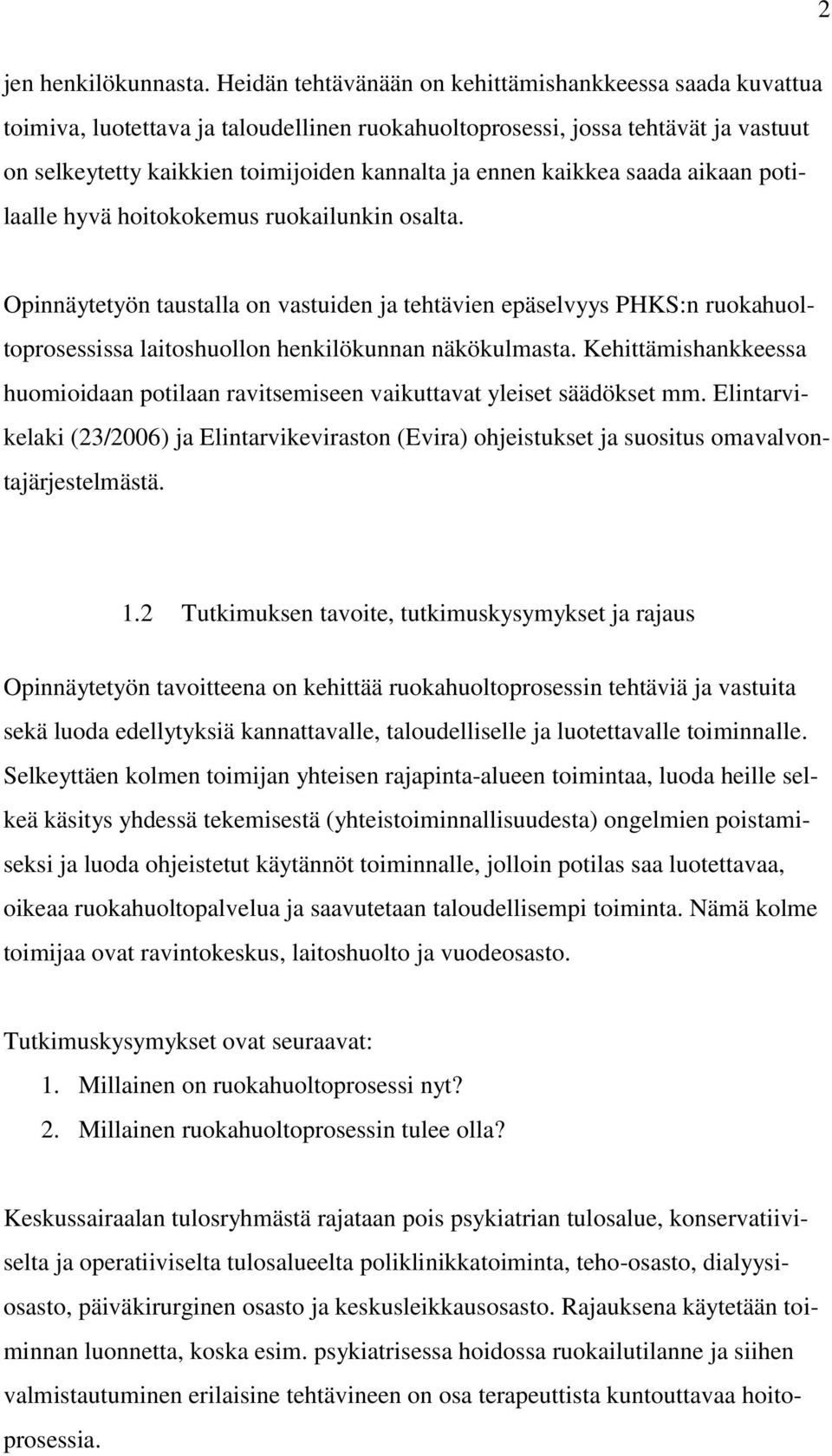 kaikkea saada aikaan potilaalle hyvä hoitokokemus ruokailunkin osalta.