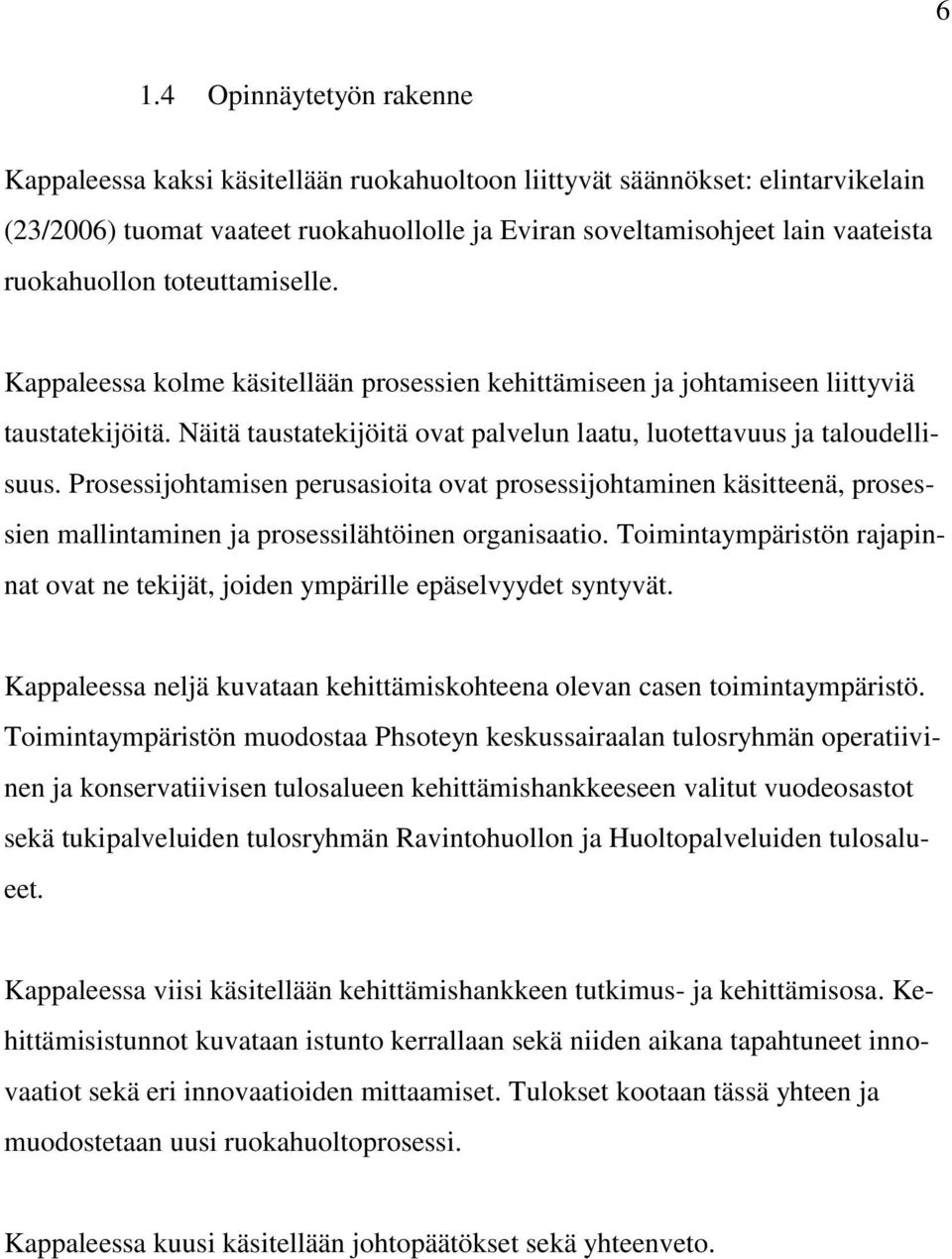 Näitä taustatekijöitä ovat palvelun laatu, luotettavuus ja taloudellisuus.