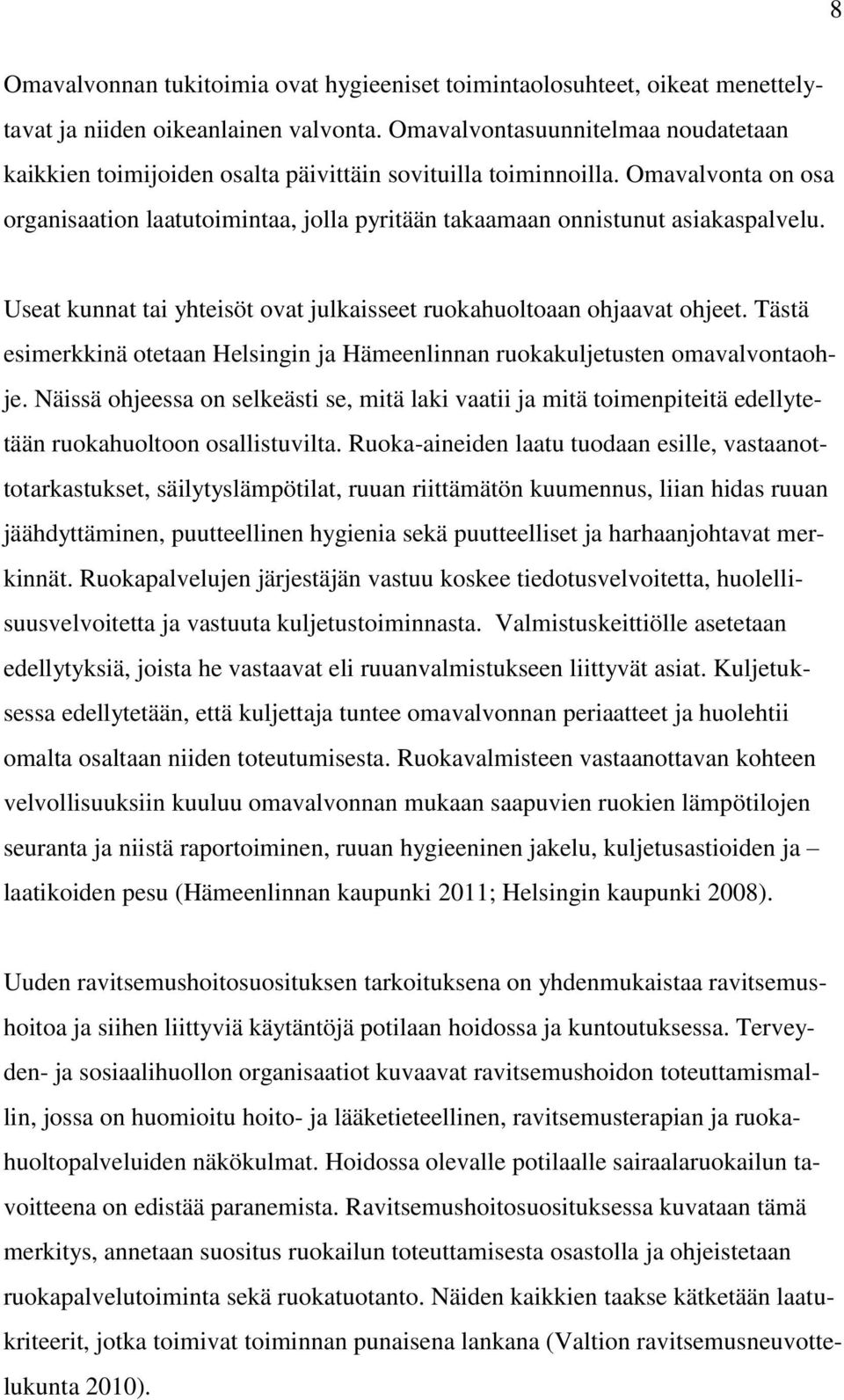 Useat kunnat tai yhteisöt ovat julkaisseet ruokahuoltoaan ohjaavat ohjeet. Tästä esimerkkinä otetaan Helsingin ja Hämeenlinnan ruokakuljetusten omavalvontaohje.