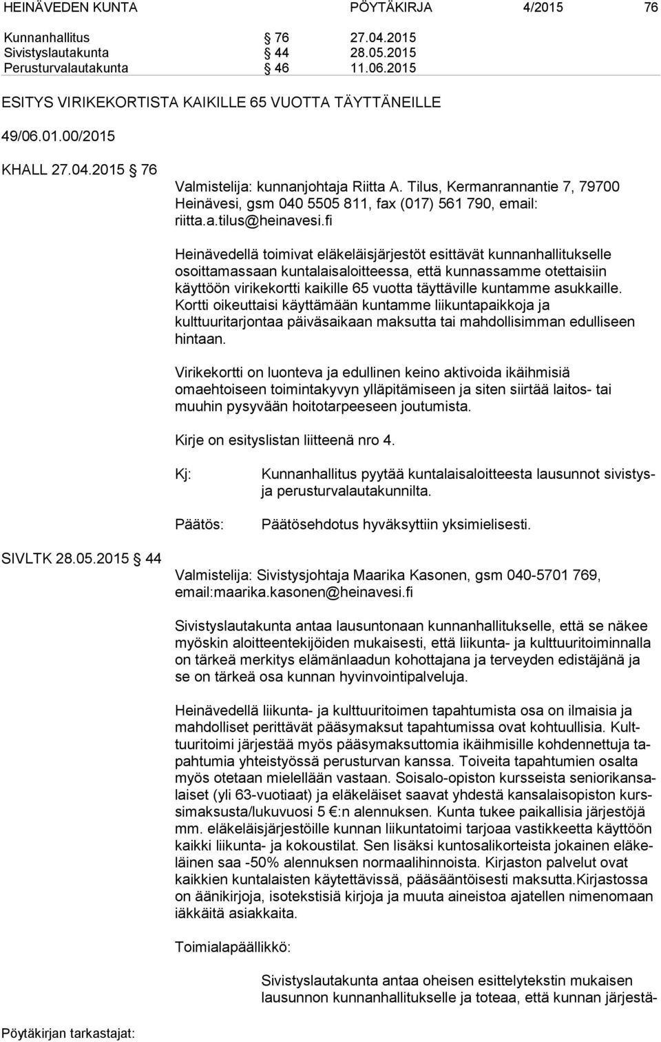 fi Heinävedellä toimivat eläkeläisjärjestöt esittävät kunnanhallitukselle osoittamassaan kuntalaisaloitteessa, että kunnassamme otettaisiin käyttöön virikekortti kaikille 65 vuotta täyttäville