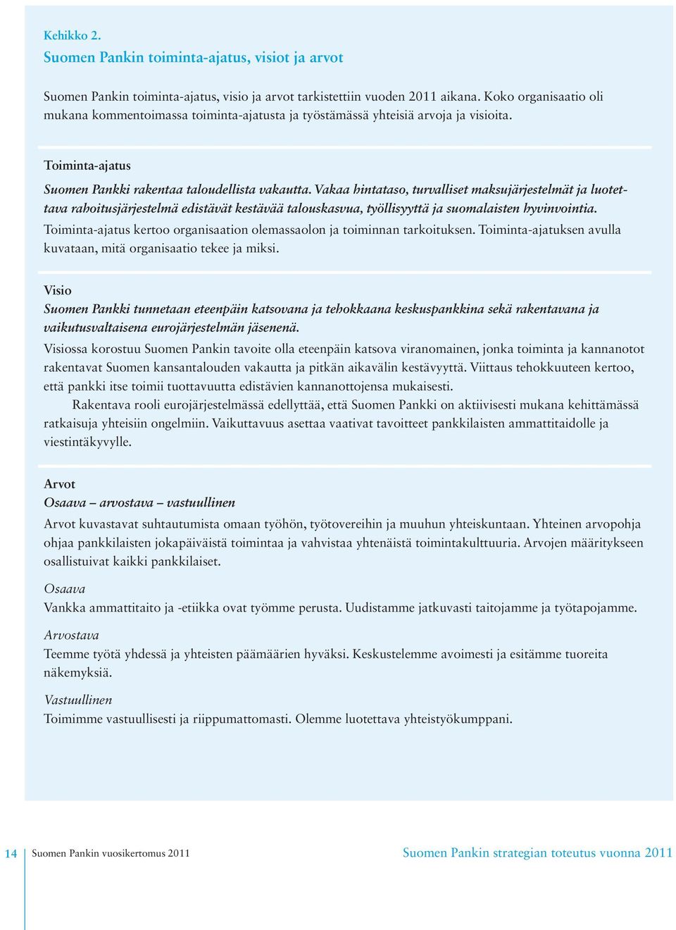 Vakaa hintataso, turvalliset maksujärjestelmät ja luotettava rahoitusjärjestelmä edistävät kestävää talouskasvua, työllisyyttä ja suomalaisten hyvinvointia.