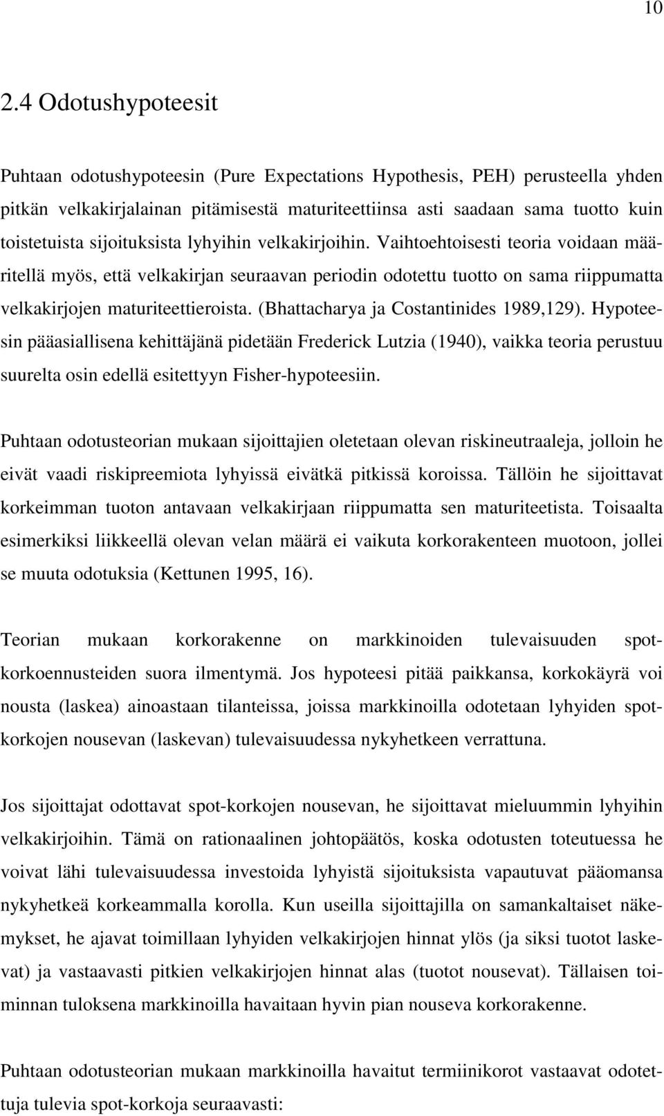 (Bhattacharya ja Costatiides 1989,129). Hypoteesi pääasiallisea kehittäjää pidetää Frederick Lutzia (1940), vaikka teoria perustuu suurelta osi edellä esitettyy Fisher-hypoteesii.